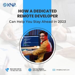 How A Dedicated Remote Developer Can Help You Stay Ahead in 2023